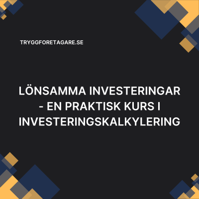 Lönsamma investeringar – En praktisk kurs i investeringskalkylering