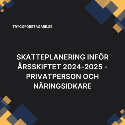 Skatteplanering inför årsskiftet 2024-2025 – privatperson och näringsidkare